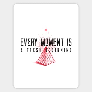 Every Moment Is A Fresh Beginning Magnet